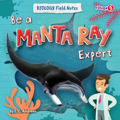 Be a Manta Ray Expert by E. C. Andrews, 9798895770061
