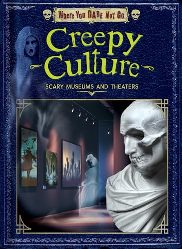 Creepy Culture (Scary Museums and Theaters) by Joyce Markovics, Natalie Lunis, 9798895770917