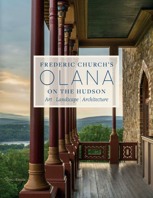 Frederic Church's Olana on the Hudson (Art, Landscape, Architecture) by Julia B. Rosenbaum, Karen Zukowski, Larry Lederman, 9780847863112