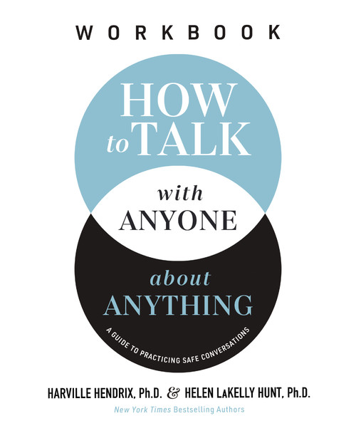 How to Talk with Anyone about Anything Workbook (A Guide to Practicing Safe Conversations) by Harville Hendrix, Ph.D., Helen LaKelly Hunt, 9781400337514