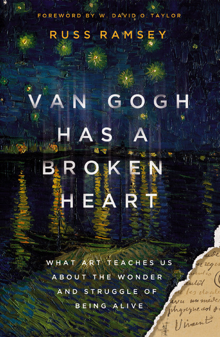 Van Gogh Has a Broken Heart (What Art Teaches Us About the Wonder and Struggle of Being Alive) by Russ Ramsey, W. David O. Taylor, 9780310155577