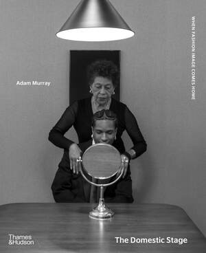 The Domestic Stage (When Fashion Image Comes Home) by Adam Murray, Charlotte Cotton, 9780500028445