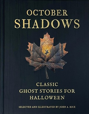 October Shadows (Classic Ghost Stories for Halloween (Deluxe Illustrated Horror Anthology)) by John A. Rice, John A. Rice, 9780789215192
