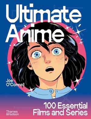 Ultimate Anime (100 Essential Films and Series) by Joe O'Connell, 9780500028087