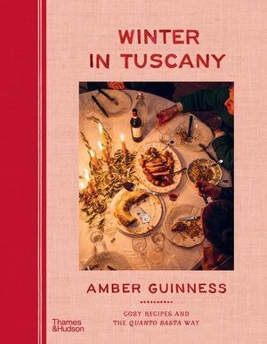 Winter in Tuscany (Cozy Recipes and the Quanto Basta Way) by Amber Guinness, 9781760765217