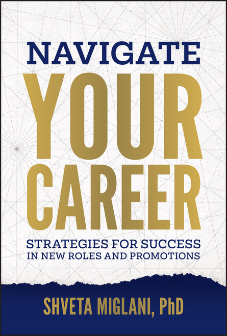 Navigate Your Career (Strategies for Success in New Roles and Promotions) by Shveta Miglani, 9781394357864