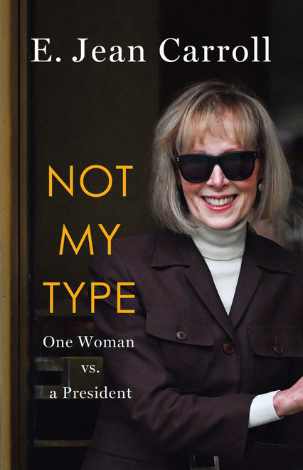 Not My Type (One Woman vs. a President) by E. Jean Carroll, 9781250381682