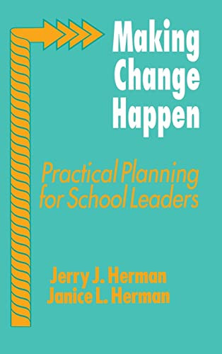Making Change Happen (Practical Planning for School Leaders) by Jerry J. Herman, Janice L. Herman, 9780803960961