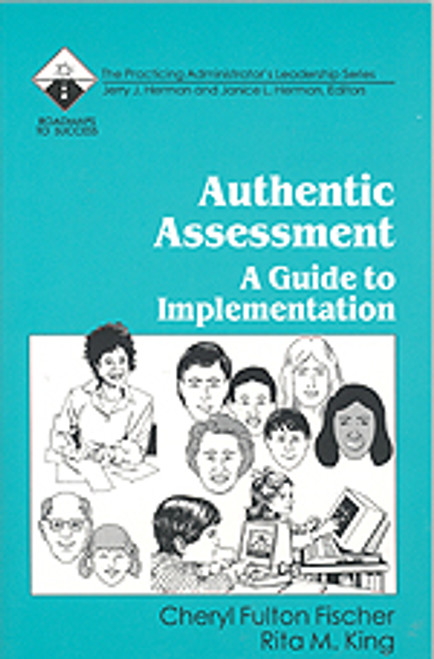Authentic Assessment (A Guide to Implementation) by Cheryl Fulton Fischer, Rita M. King, 9780803962569