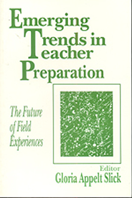 Emerging Trends in Teacher Preparation (The Future of Field Experiences) by Gloria Appelt Slick, 9780803962125