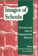 Images of Schools (Structures and Roles in Organizational Behavior) by Samuel B. Bacharach, Bryan Mundell, 9780803962514