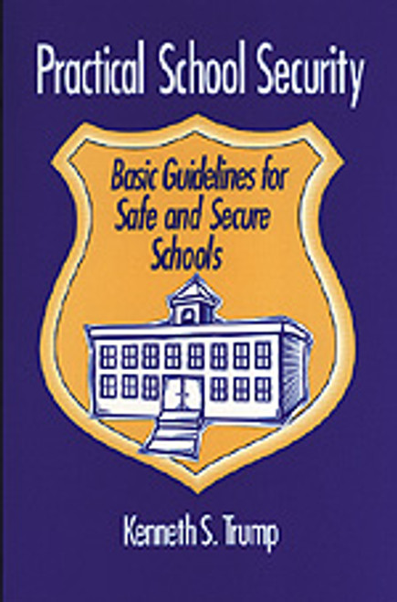 Practical School Security (Basic Guidelines for Safe and Secure Schools) by Kenneth S. Trump, 9780803963535