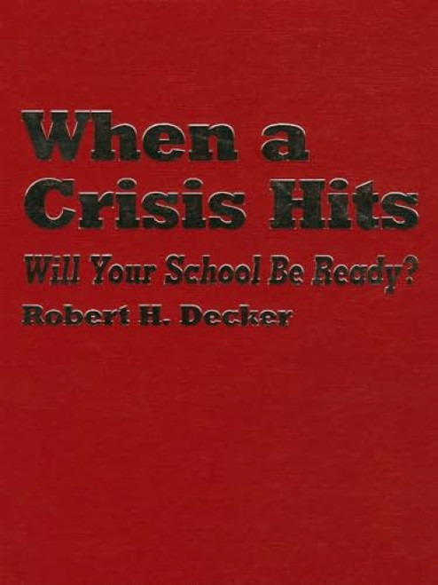 When a Crisis Hits (Will Your School Be Ready?) by Robert H. Decker, 9780803966154