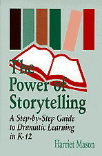 The Power of Storytelling (A Step-by-Step Guide to Dramatic Learning in K-12) by Harriet Mason, 9780803964143