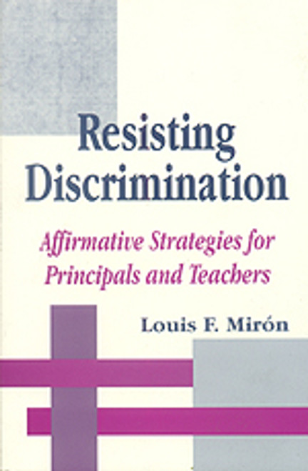 Resisting Discrimination (Affirmative Strategies for Principals and Teachers) - 9780803964235 by Louis F. Miron, 9780803964235