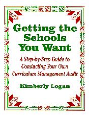 Getting the Schools You Want (A Step-by-Step Guide to Conducting Your Own Curriculum Management Audit) by Kimberly M. Logan, 9780803965447