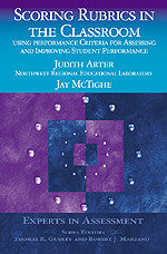 Scoring Rubrics in the Classroom (Using Performance Criteria for Assessing and Improving Student Performance) by Judith Arter, Jay McTighe, 9780761975748