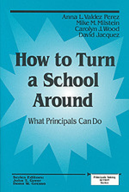How to Turn a School Around (What Principals Can Do) by Anna L. Valdez Perez, Mike Milstein, Carolyn J. Wood, David Jacquez, 9780803966635