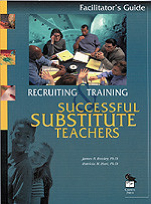 Recruiting and Training Successful Substitute Teachers (Participant′s Notebook) by James B. Rowley, Patricia M. Hart, 9780803967755