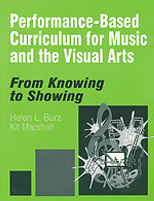 Performance-Based Curriculum for Music and the Visual Arts (From Knowing to Showing) by Helen L. Burz, Kit Marshall, 9780761975359