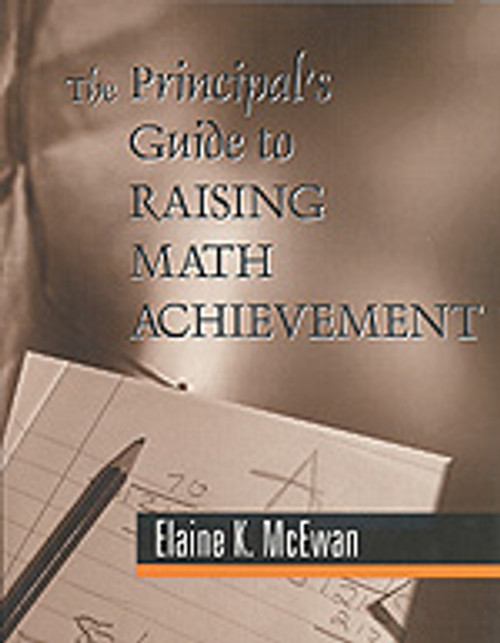 The Principal′s Guide to Raising Math Achievement by Elaine K. McEwan, 9780803967847