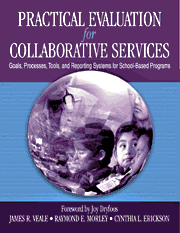 Practical Evaluation for Collaborative Services (Goals, Processes, Tools, and Reporting Systems for School-Based Programs) by James R. Veale, Raymond E. Morley, Cynthia L. Erickson, 9780761978442