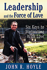 Leadership and the Force of Love (Six Keys to Motivating With Love) by John R. Hoyle, 9780761978718