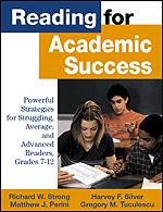Reading for Academic Success (Powerful Strategies for Struggling, Average, and Advanced Readers, Grades 7-12) by Richard W. Strong, Harvey F. Silver, Matthew J. Perini, Gregory M. Tuculescu, 9780761978343