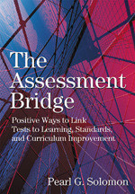 The Assessment Bridge (Positive Ways to Link Tests to Learning, Standards, and Curriculum Improvement) by Pearl G. Solomon, 9780761945932