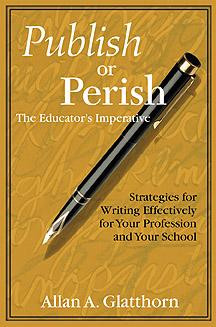 Publish or Perish - The Educator′s Imperative (Strategies for Writing Effectively for Your Profession and Your School) - 9780761978671 by Allan A. Glatthorn, 9780761978671
