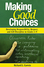 Making Good Choices (Developing Responsibility, Respect, and Self-Discipline in Grades 4-9) by Richard L. Curwin, 9780761946335