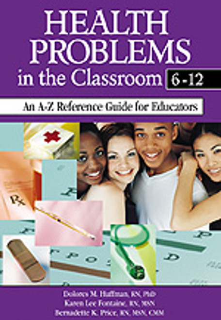 Health Problems in the Classroom 6-12 (An A-Z Reference Guide for Educators) by Dolores M. Huffman, Karen Lee Fontaine, Bernadette K. Price, 9780761945642