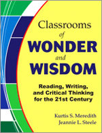 Classrooms of Wonder and Wisdom (Reading, Writing, and Critical Thinking for the 21st Century) by Kurtis S. Meredith, Jeannie L. Steele, 9781412918152