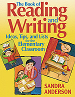 The Book of Reading and Writing Ideas, Tips, and Lists for the Elementary Classroom by Sandra Anderson, 9780761939573