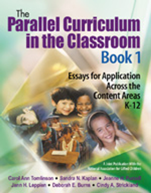 The Parallel Curriculum in the Classroom, Book 1 (Essays for Application Across the Content Areas, K-12) by Carol Ann Tomlinson, Sandra N. Kaplan, Jeanne H. Purcell, Jann H. Leppien, Deborah E. Burns, Cindy A. Strickland, 9780761929710