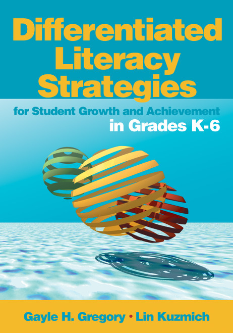 Differentiated Literacy Strategies for Student Growth and Achievement in Grades K-6 by Gayle H. Gregory, Lin Kuzmich, 9780761988809