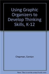Using Graphic Organizers to Develop Thinking Skills, K-12 by Carolyn Chapman, Rita King, 9781412904667