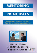 Mentoring Principals (Frameworks, Agendas, Tips, and Case Stories for Mentors and Mentees) by Paul G. Young, Jeromey M. Sheets, Dustin D. Knight, 9781412905169