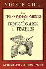 The Ten Commandments of Professionalism for Teachers (Wisdom From a Veteran Teacher) by Vickie Gill, 9781412904186