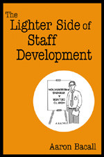 The Lighter Side of Staff Development by Aaron Bacall, 9781412905060