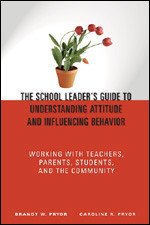 The School Leader′s Guide to Understanding Attitude and Influencing Behavior - 9781412904469 by Brandt W. Pryor, Caroline R. Pryor, 9781412904469