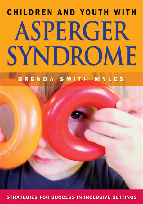 Children and Youth With Asperger Syndrome (Strategies for Success in Inclusive Settings) by Brenda Smith Myles, 9781412904988