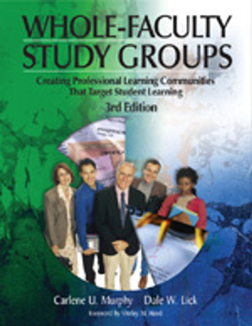 Whole-Faculty Study Groups (Creating Professional Learning Communities That Target Student Learning) by Carlene U. Murphy, Dale W. Lick, 9781412908931