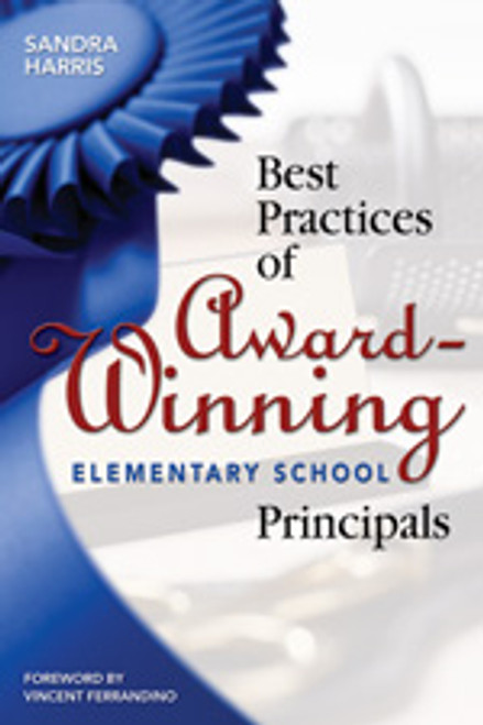 Best Practices of Award-Winning Elementary School Principals by Sandra Harris, 9781412906487