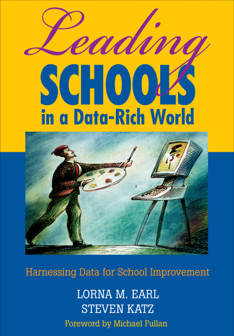 Leading Schools in a Data-Rich World (Harnessing Data for School Improvement) by Lorna M. Earl, Steven Katz, 9781412906463