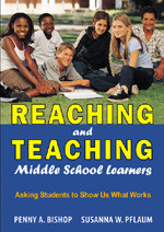 Reaching and Teaching Middle School Learners (Asking Students to Show Us What Works) by Penny A. Bishop, Susanna W. Pflaum, 9781412914789