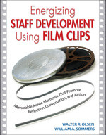 Energizing Staff Development Using Film Clips (Memorable Movie Moments That Promote Reflection, Conversation, and Action) - 9781412913539 by Walter R. Olsen, William A. Sommers, 9781412913539