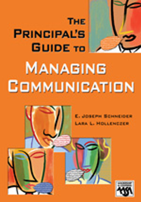 The Principal′s Guide to Managing Communication by E. Joseph Schneider, Lara L. Hollenczer, 9781412914628