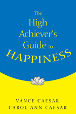 The High Achiever′s Guide to Happiness by Vance Caesar, Carol Ann Caesar, 9781412916134