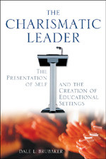 The Charismatic Leader (The Presentation of Self and the Creation of Educational Settings) by Dale L. Brubaker, 9781412916967